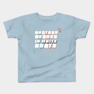 Doctors Heroes in White Coats - Doctors sayings Kids T-Shirt